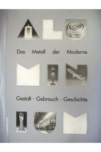 Aluminium.   - Das Metall der Moderne. Gestalt, Gebrauch, Geschichte.