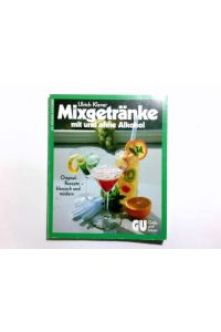 Mixgetränke mit und ohne Alkohol : Orig. -Rezepte - klass. u. modern.   - Ulrich Klever