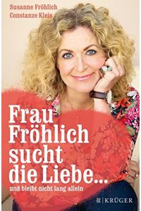 Frau Fröhlich sucht die Liebe . . . : und bleibt nicht lang allein.
