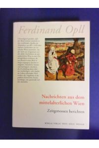 Nachrichten aus dem mittelalterlichen Wien : Zeitgenossen berichten.   - Ferdinand Opll