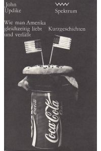 Wie man Amerika gleichzeitig liebt und verläßt.   - Kurzgeschichten. Aus dem Amerikanischen übersetzt von Uwe Friesel, Monica Michieli und Dieter E. Zimmer.