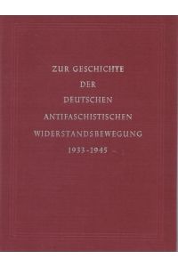 Zur Geschichte der deutschen Antifaschistischen Widerstandsbewegung 1933-1945.