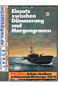 Einsatz zwischen Dämmerung und Morgengrauen.   - Britische Schnellboote im Küstenvorfeld Mitteleuropas 1942/43.