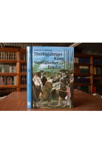 Dreissigjähriger Krieg, Westfälischer Frieden. Eine Darstellung der Jahre 1618 - 1648 mit 326 Bildern und Dokumenten.