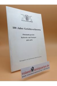 100 Jahre Gerichtsverfassung.   - Oberlandesgerichte Karlsruhe und Stuttgart 1879 - 1979.