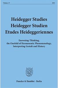 Heidegger Studies / Heidegger Studien / Etudes Heideggeriennes. : Vol. 27 (2011). Enowning-Thinking, the Onefold of Hermeneutic Phenomenology, Interpreting Gestalt and History.