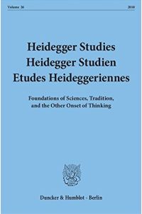 Heidegger Studies / Heidegger Studien / Etudes Heideggeriennes. : Vol. 26 (2010). Foundations of Sciences, Tradition, and the Other Onset of Thinking.