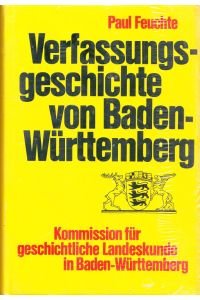 Verfassungsgeschichte von Baden-Württemberg.   - Veröffentlichungen zur Verfassungsgeschichte von Baden-Württemberg seit 1945 ; Bd. 1