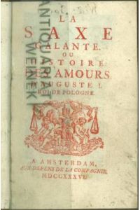 La Saxe Galante. Ou Histoire des Amours d`Auguste I. Roi de Pologne.