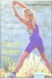 Das Exercice-Programm für Bauch - Beine - Po.   - Erika Busch-Ostermann. [Fotos: Studio Team, Langen, Wolfgang Zöltsch]