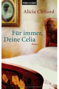 Für immer, Deine Celia : Roman.   - Alicia Clifford. Aus dem Amerikan. von Christine Frauendorf-Mössel / Blanvalet ; 37871