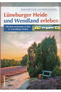 Lüneburger Heide und Wendland erleben: Mit dem metronom zu den 27 reizvollsten Zielen (Sutton Freizeit)