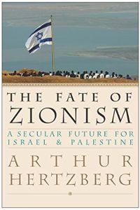 The Fate of Zionism: A Secular Future for Israel & Palestine: A Secular Future for Israel and Palestine