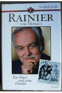 Rainier von Monaco  - : ein Fürst und seine Familie. Norbert Loh