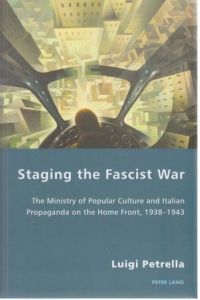 Staging the Fascist War.   - Luigi Petrella / Italian Modernities ; 1000