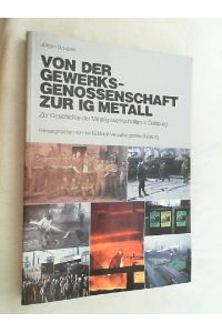 Von der Gewerkschaftsgenossenschaft zur IG Metall : zur Geschichte der Metallgewerkschaften in Duisburg.