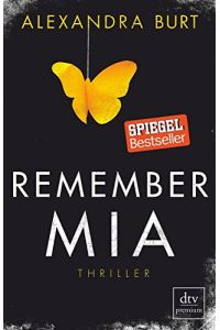 Remember Mia : Thriller.   - Alexandra Burt ; Deutsch von Susanne Goga-Klinkenberg / dtv ; 26101 : Premium