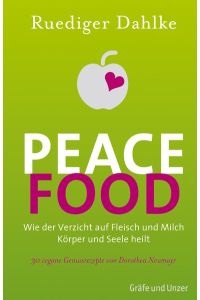 Peace Food: Wie der Verzicht auf Fleisch und Milch Körper und Seele heilt - Bio