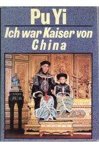 Ich war Kaiser von China.   - Hrg. und aus dem Chines. übersetzt von Richard Schirach und Mulan Lehner. Mit einem Nachwort von Roland Felber. Mit Abbildungen.
