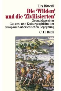 Die 'Wilden' und die 'Zivilisierten': Grundzüge einer Geistes- und Kulturgeschichte der europäisch-überseeischen Begegnung