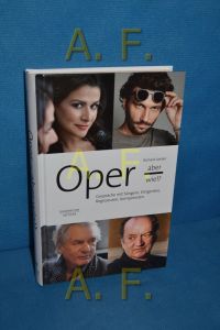 Oper - aber wie!? : Gespräche mit Sängern, Dirigenten, Regisseuren, Komponisten.