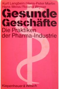 Gesunde Geschäfte : d. Praktiken d. Pharma-Industrie.   - Kurt Langbein ...
