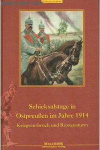 Schicksalstage in Ostpreußen im Jahre 1914. Kriegsausbruch und Russensturm.