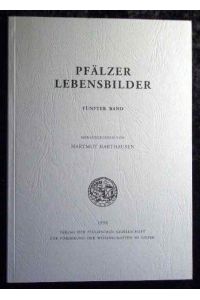 Pfälzer Lebensbilder. Band 5. Veröffentlichungen der Pfälzischen Gesellschaft zur Förderung der Wissenschaften in Speyer Band 89.