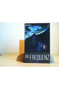 Die Frequenz : Roman.   - Jennifer Foehner Wells ; deutsche Übersetzung von Alfons Winkelmann