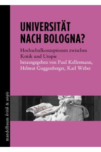 Universität nach Bologna?  - Hochschulkonzeptionen zwischen Kritik und Utopie