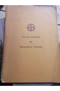 Aus der Geschichte der Klosterschule Hamburg mit beigelegter Satzung Ehemalige der Klosterschule Hamburg e. V. / verf. von einem Mitglied des Kollegiums