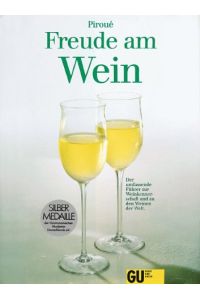 Freude am Wein : [der umfassende Führer zur Weinkennerschaft und zu den Weinen der Welt].   - Susi Piroué. [Fachl. Beratung: Hans Ambrosi]
