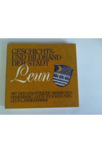 Geschichts- und Bildband der Stadt Leun mit den Stadtteilen Biskirchen, Bissenberg, Leun, Stockhausen, Leun-Lahnbahnhof