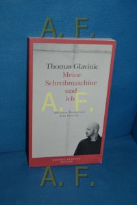 Meine Schreibmaschine und ich : Bamberger Vorlesungen  - Thomas Glavinic. Mit einem Vorw. von John Burnside / Edition Akzente