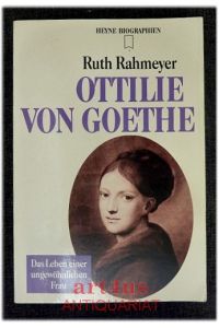 Ottilie von Goethe : das Leben einer ungewöhnlichen Frau.   - Ruth Rahmeyer / Heyne-Bücher / 19 / Heyne-Sachbuch ; 359