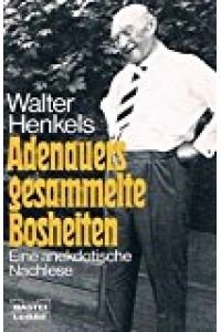Adenauers gesammelte Bosheiten. Eine anekdotische Nachlese.
