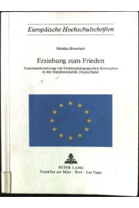 Erziehung zum Frieden : Auseinandersetzung mit friedenspädag. Konzepten in d. Bundesrepublik Deutschland.   - Europäische Hochschulschriften / Reihe 11 / Pädagogik ; Bd. 51