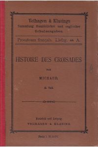 Histoire des croisades II. Teil: Troisième croisade.   - Velhagen & Klasings Sammlung französischer und englischer Schulausgaben : Prosateurs français ; Bd. 45 A