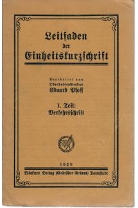 Leitfaden der Einheitskurzschrift : bearbeitet von Oberstudiendirektor Eduard Pfaff : I. Teil: Verkehrsschrift : Winklers Verlag (Gebrüder Grimm) Darmstadt 1929