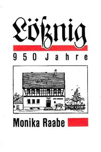 Lößnig. 950 Jahre.   - Zusammengestellt und erarbeitet von Monika Raabe.