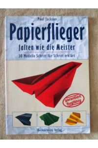 Papierflieger falten wie die Meister. 30 Modelle Schritt für Schritt erklärt.