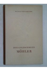 Der Goldschmied Möhler.   - Mit 43 Abbildungen von Goldschmiedearbeiten