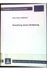 Verwaltung versus Verfassung: Ausländerrecht 1965-1988.   - Europäische Hochschulschriften / Reihe 2 / Rechtswissenschaft ; Bd. 882