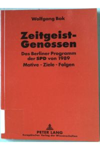 Zeitgeist-Genossen : das Berliner Programm der SPD von 1989 ; Motive - Ziele - Folgen.