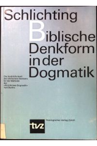 Biblische Denkform in der Dogmatik: Die Vorbildlichkeit des biblischen Denkens für die Methode der kirchlichen Dogmatik Karl Barths.