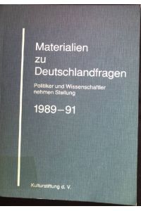 Materialien zu Deutschlandfragen. Politiker und Wissenschaftler nehmen Stellung: 1989/91: