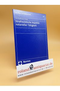 Strafrechtliche Aspekte notarieller Tätigkeit.   - Urs Kindhäuser (Hrsg.) / Schriften zum Notarrecht ; Bd. 14