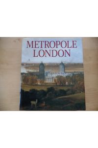 Metropole London : Macht und Glanz einer Weltstadt 1800 - 1840  - Ausstellung Kulturstiftung Ruhr, Villa Hügel, Essen. 6.6. - 8.11.1992