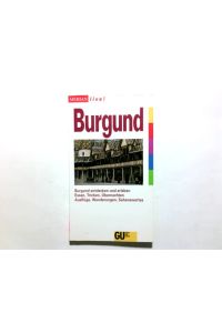 Burgund : [Burgund entdecken und erleben ; Essen, Trinken, Übernachten ; Ausflüge, Wanderungen, Sehenswertes].   - Lukas Lessing / Merian live!