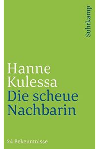 Die scheue Nachbarin : 24 Bekenntnisse.   - Hanne Kulessa / Suhrkamp-Taschenbuch ; 3552